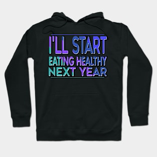 I'll Start Eating Healthy Next Year Hoodie